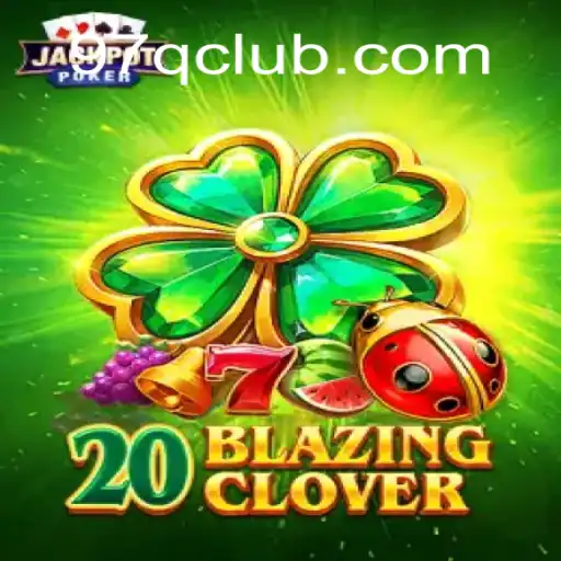 Descubra as Aventuras de 20BlazingClover: Um Jogo de Estratégia Empolgante com a Palavra-Chave 97Q